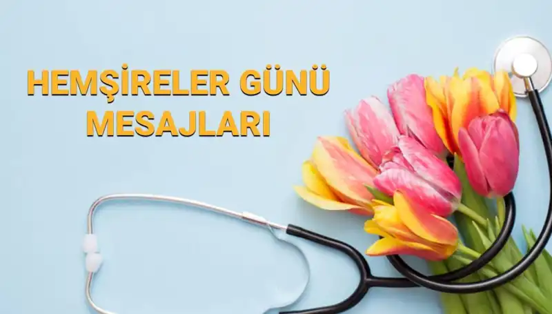 Hemşireler Günü 2025: Annenize, Sevgilinize ve Arkadaşınıza Gönderebileceğiniz En Güzel Mesajlar