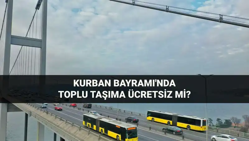 Kurban Bayramı'nda Toplu Taşıma Ücretsiz Olacak mı? Öğrenin!