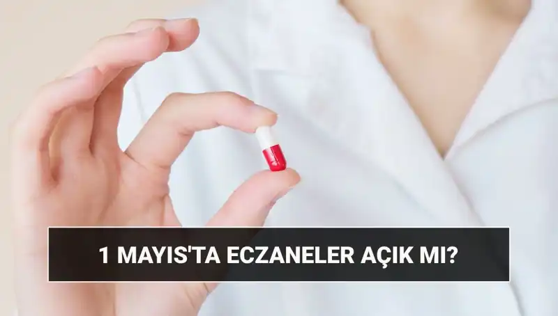 1 Mayıs’ta Eczaneler Açık mı, Kapalı mı? İşte Cevabı!