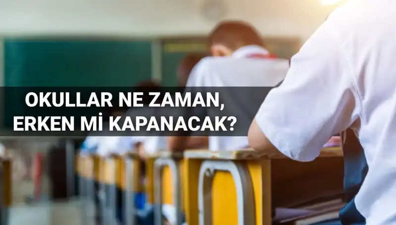 2024-2025 Eğitim Öğretim Yılı Ne Zaman Bitecek? Erken Kapanış İhtimali