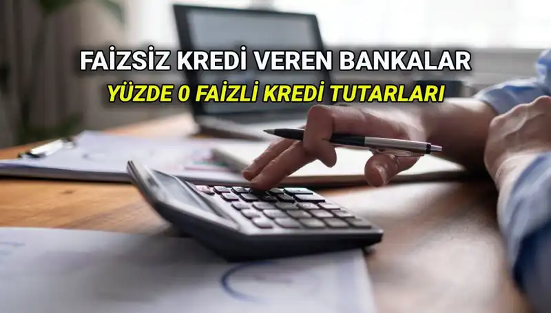 2025 Yılı İçin Yüzde 0 Faizli Kredi Veren Bankalar Listesi