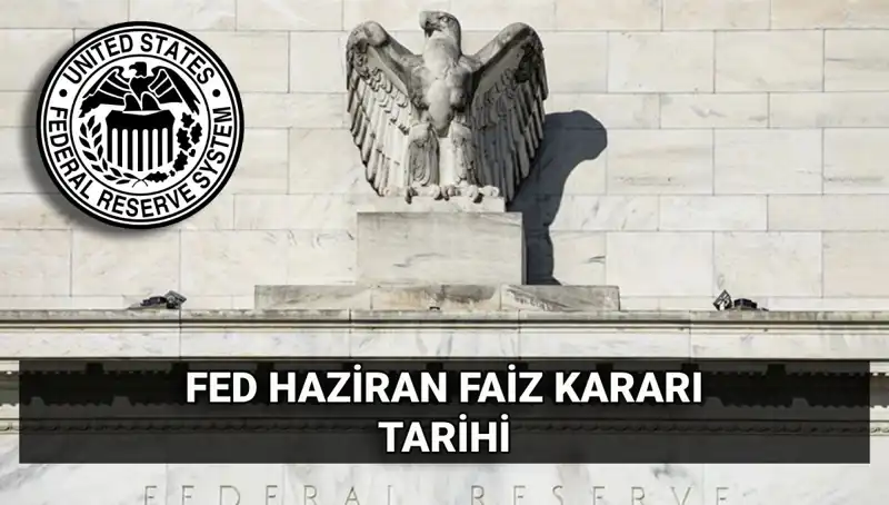 Haziran Ayında FED'in Faiz Kararı Merakla Bekleniyor!