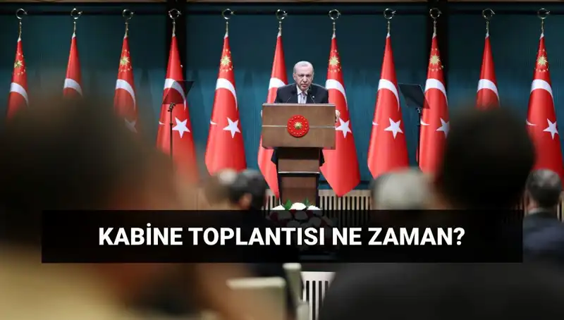 Bugün Kabine Toplantısı Var mı? Saat ve Detaylar Açıklandı