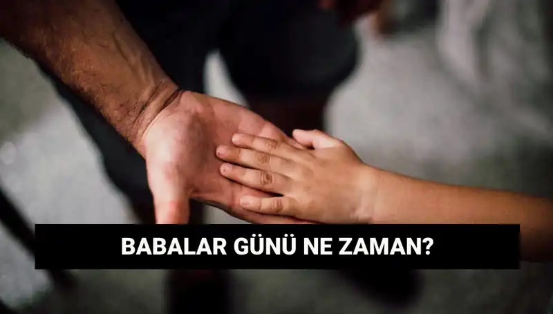 Babalar Günü 2025: Tam Tarih ve Anlamı Hakkında Bilmeniz Gerekenler