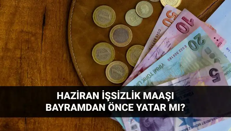 İşsizlik Maaşı Bayram Öncesi Yatar mı? 2025 Haziran Sonuçları