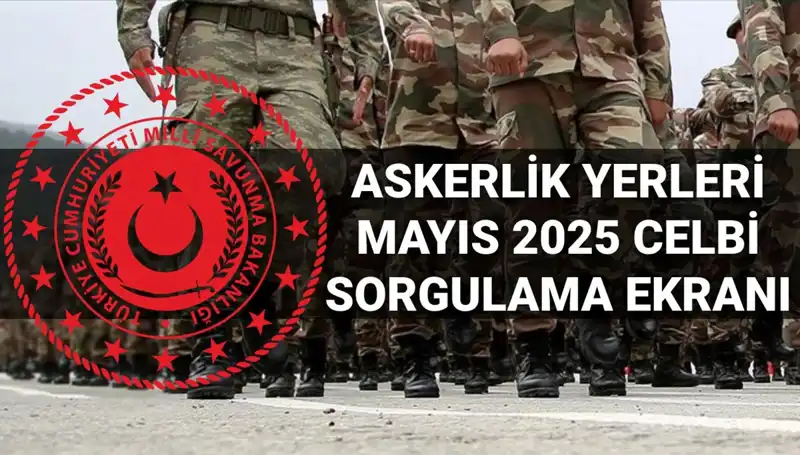 Mayıs 2025 Askerlik Yerleri Sorgulama Tarihleri Açıklandı mı?